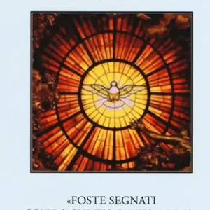 «Foste segnati con lo Spirito Santo di Dio» (Efesini 4,30). Ediz. ampliata Offerta Limitata
