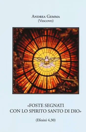 «Foste segnati con lo Spirito Santo di Dio» (Efesini 4,30). Ediz. ampliata Offerta Limitata
