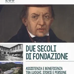 Due secoli di fondazione. Assistenza e beneficenza tra luoghi, storie e persone. Fondazione Martino Zanchi Onlus Rsa Prezzo Di Fabbrica