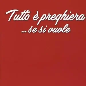 Tutto è preghiera... Se si vuole Prezzo Di Fabbrica
