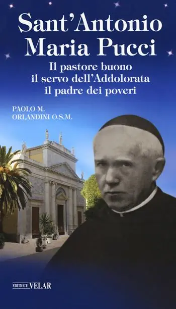 Sant‘Antonio Maria Pucci. Il pastore buono, il servo dell‘Addolorata, il padre dei poveri Consegna Rapida