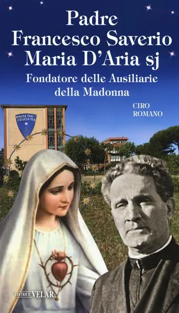 Padre Francesco Saverio Maria D‘Aria sj Fondatore delle Ausiliarie della Madonna Ultimissimo Modello