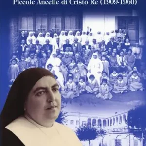 Venerabile Maria Antonietta Giugliano. Fondatrice dell’Istituto Piccole Ancelle di Cristo Re (1909 – 1960) Ordina Subito