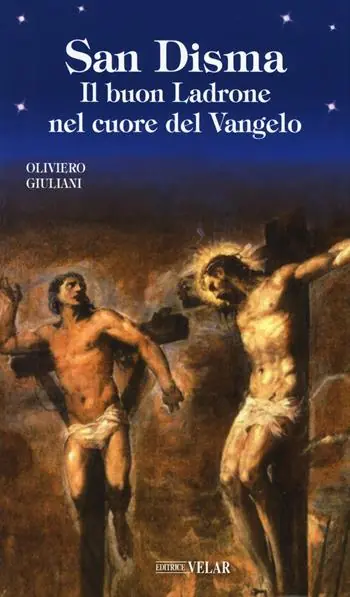 San Disma. Il buon Ladrone nel cuore del Vangelo Economico