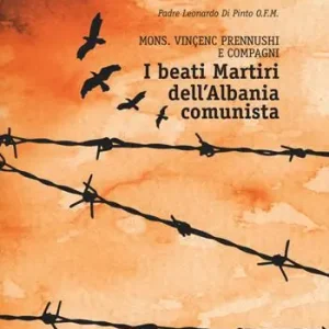 Popolare Beati martiri dell‘Albania comunista. Mons. Vinçenc Prennushi e Compagni
