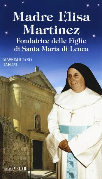 Madre Elisa Martinez. Fondatrice delle Figlie di Santa Maria di Leuca Super Prezzo