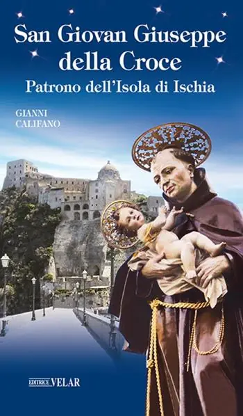 Prezzo Ridotto San Giovan Giuseppe della Croce. Patrono dell’Isola di Ischia. Ediz. illustrata