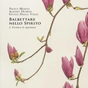 Balbettare nello spirito. Vol. 2 Fiorisce la speranza Compra Adesso