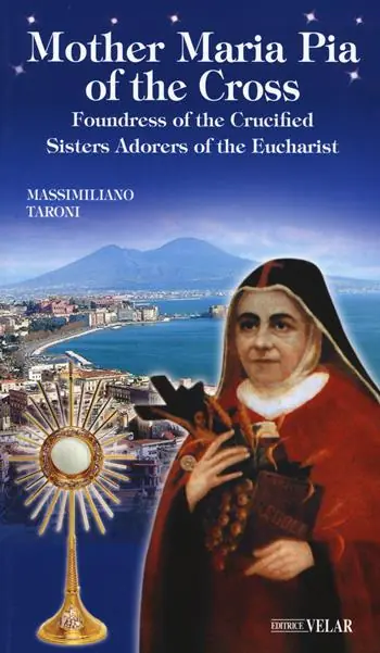 Mother Maria Pia of the Cross. Foundress of the Crucified Sisters Adorers of the Eucharist Solo Oggi