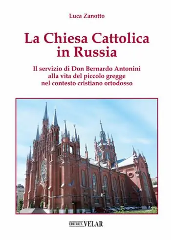 Scelto Dai Clienti La chiesa cattolica in Russia. Il servizio di don Bernardo Antonini alla vita del piccolo gregge nel contesto cristiano ortodosso. Ediz. illustrata