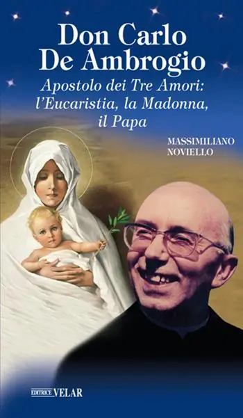 Don Carlo de Ambrogio. Apostolo dei Tre Amori l’Eucaristia, la Madonna, il Papa Super Prezzo