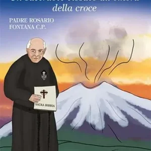 Padre Generoso Fontanarosa. Un sacerdote vissuto all‘ombra della croce Offerta Del Giorno