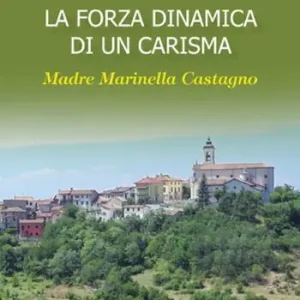 La forza dinamica di un carisma. Madre Marinella Castagno Esclusivo