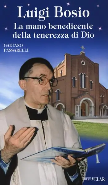 Luigi Bosio. La mano benedicente della tenerezza di Dio. Ediz. a colori Popolare