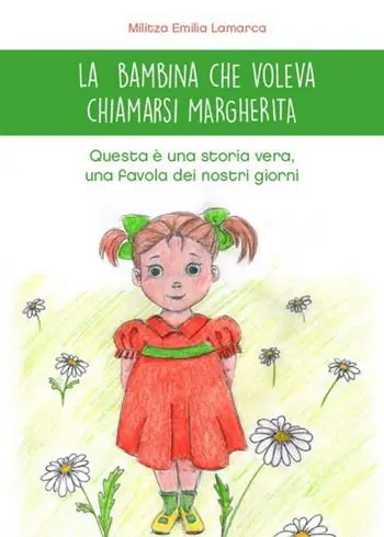 La bambina che voleva chiamarsi Margherita. Questa è una storia vera, una favola dei nostri giorni. Ediz. illustrata A Buon Prezzo