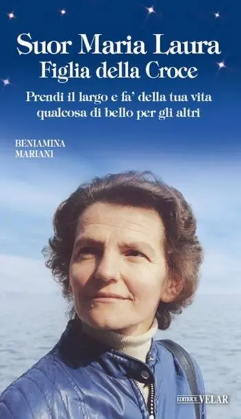 Suor Maria Laura Figlia della Croce. Prendi il largo e fa’ della tua vita qualcosa di bello per gli altri Non Perdere
