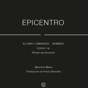 Epicentro.Alzano Lombardo - Nembro Covid 19. Ritratti ed emozioni Nuovo Arrivo