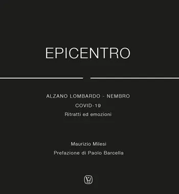 Epicentro.Alzano Lombardo - Nembro Covid 19. Ritratti ed emozioni Nuovo Arrivo