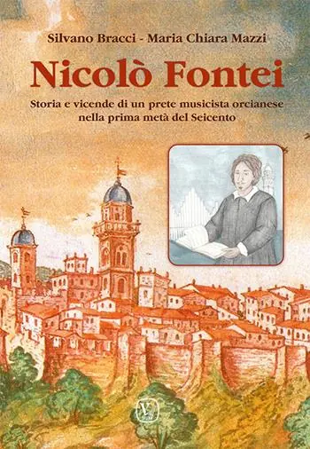 Non Perdere Nicolò Fontei. Storia e vicende di un prete musicista orcianese nella prima metà del Seicento