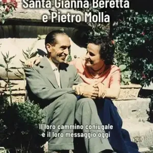 Affare Una coppia esemplare. Santa Gianna Beretta e Pietro Molla. Il loro cammino coniugale e il loro messaggio oggi