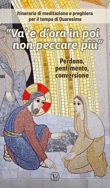 Di Tendenza «Va‘ e d‘ora in poi non peccare più». Itinerario di meditazione e preghiera per il tempo di Quaresima