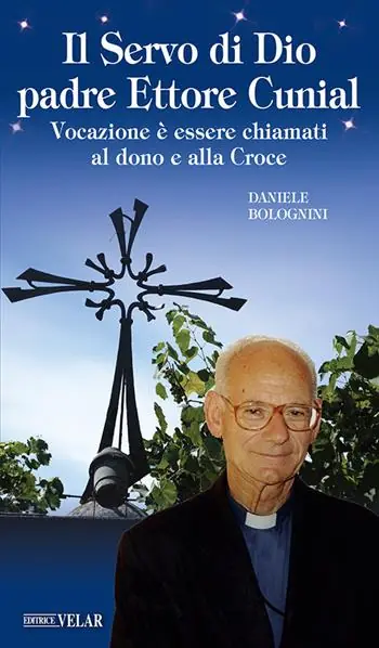 Popolare Il servo di Dio Padre Ettore Cunial. Vocazione è essere chiamati al dono e alla Croce