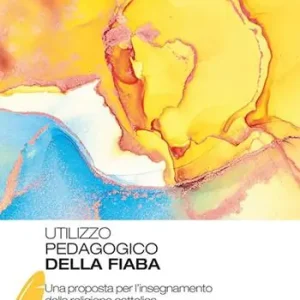 Offerta Del Giorno Utilizzo pedagogico della fiaba. Una proposta per l‘insegnamento della religione cattolica