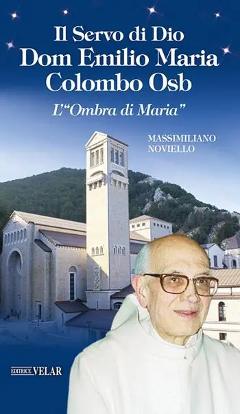 Nuovo Arrivo Il servo di Dio Dom Emilio Maria Colombo Osb. L‘«Ombra di Maria»