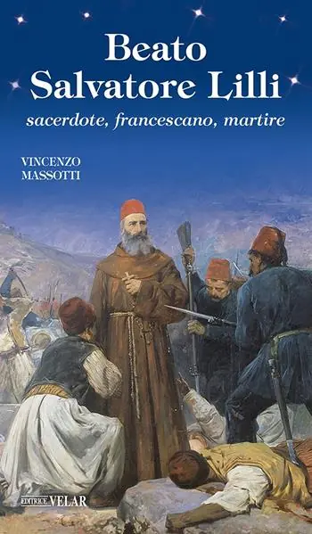 Ultima Occasione Beato Salvatore Lilli. Sacerdote, francescano, martire