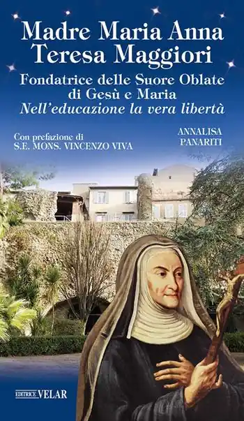 Madre Maria Anna Teresa Maggiori. Fondatrice delle Suore Oblate di Gesù e Maria. Nell‘educazione la vera libertà Bestseller