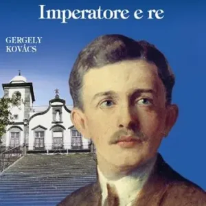 Ordina Subito Beato Carlo d‘Austria. Imperatore e re