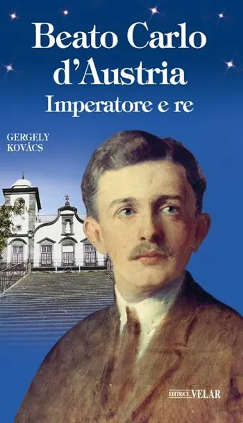 Ordina Subito Beato Carlo d‘Austria. Imperatore e re