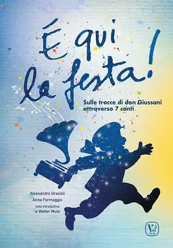 Vendita Finale È qui la festa! Sulle tracce di don Giussani attraverso 7 canti