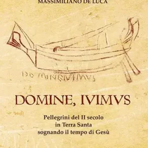 Domine, Ivimus. Pellegrini del II secolo in Terra Santa sognando il tempo di Gesù Solo Oggi