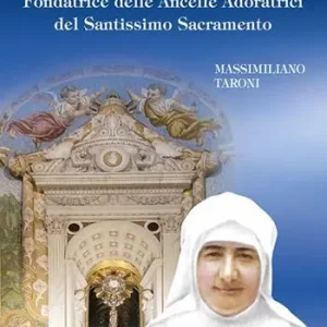 Madre Maria Costanza Zauli. Fondatrice delle Ancelle Adoratrici del Santissimo Sacramento Miglior Prezzo