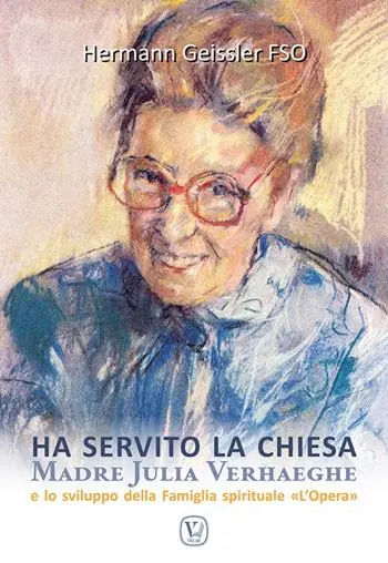 Ha servito la chiesa. Madre Julia Verhaeghe e lo sviluppo della Famiglia spirituale L‘Opera Must-Have
