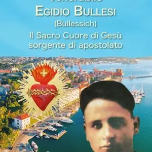 Venerabile Egidio Bullesi (Bullessich). Il Sacro Cuore di Gesù sorgente di apostolato Spedizione Espresso