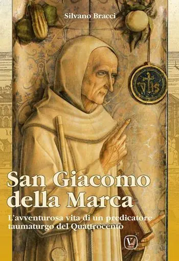 San Giacomo Della Marca. L‘avventurosa vita di un predicatore taumaturgo del Quattrocento Promozione Esclusiva