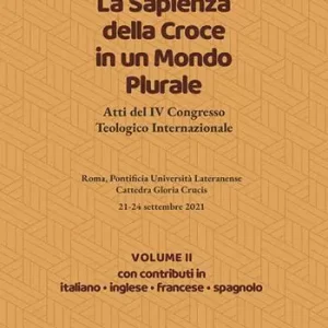 Offerta Limitata La sapienza della croce in un mondo plurale. Atti del 4° Congresso teologico internazionale. Vol. 2