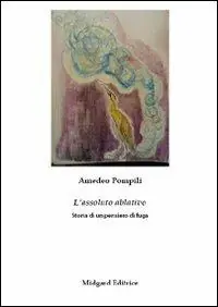 L‘ assoluto ablativo. Storia di un pensiero di fuga Offerta
