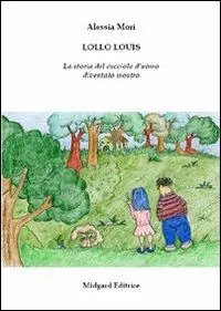 Lollo Louis. La storia del cucciolo d‘uomo diventato mostro Prezzo Scontato
