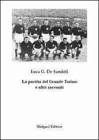 La partita del Grande Torino e altri racconti Direttamente Dal Produttore