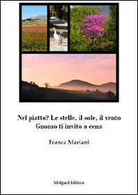 Nel piatto? Le stelle, il sole, il vento. Gnomo ti invito a cena Acquista Ora