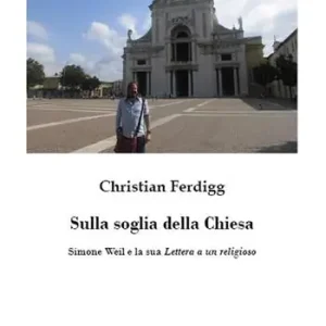 Non Perdere Sulla soglia della Chiesa. Simone Weil e la sua lettera a un religioso