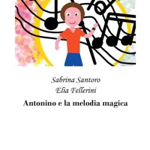 Prezzo Di Fabbrica Antonino e la melodia magica. Nuova ediz.