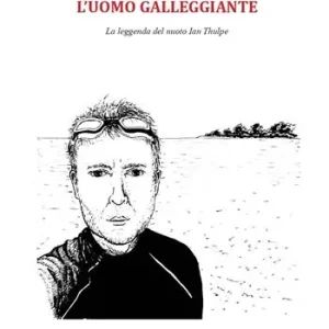 L‘uomo galleggiante. La leggenda del nuoto Ian Thulpe Subito Disponibile