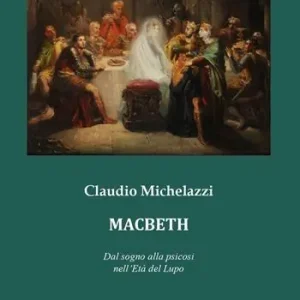 Macbeth. Dal sogno alla psicosi nell‘Età del lupo Esclusivo
