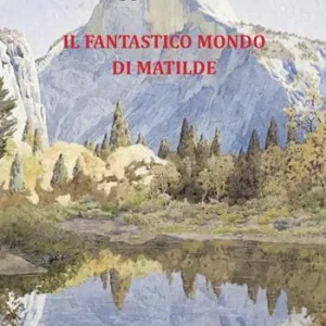 Soddisfatti O Rimborsati Il fantastico mondo di Matilde