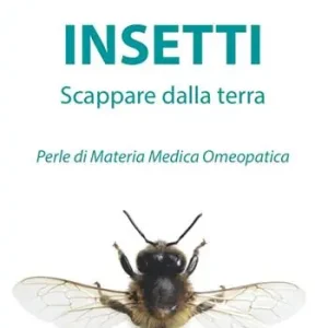 Insetti. Scappare dalla terra. Perle di materia medica omeopatica Compra Adesso