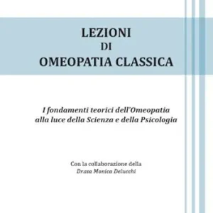 Promozione Lezioni di omeopatia classica. I fondamenti teorici dell‘omeopatia alla luce della scienza e della psicologia